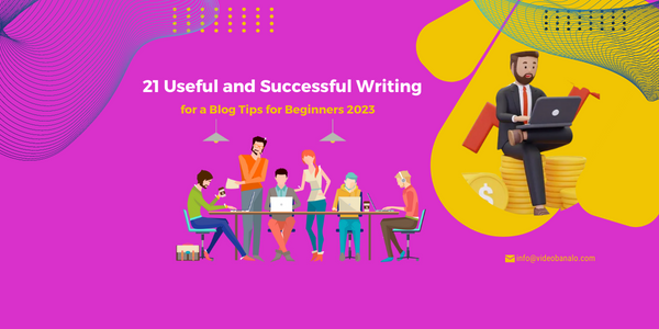 21 Useful and Successful  Blogging Tips for Beginners 2023